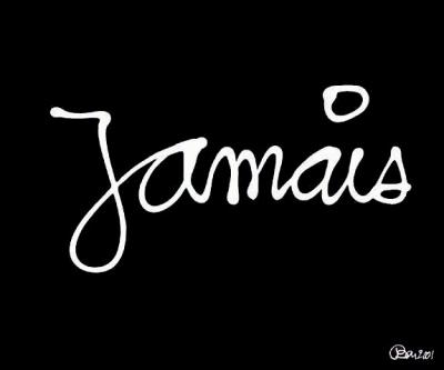 Ne jamais dire jamais^^
