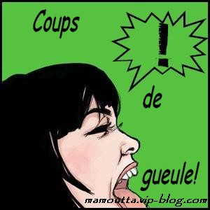 Coups de gueule!!!